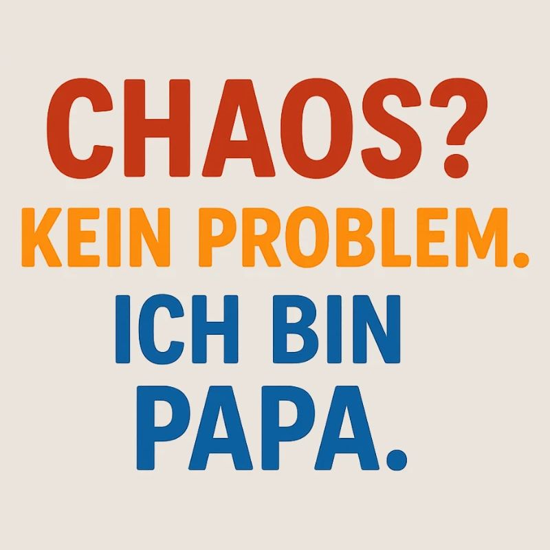 Chaos Kein Problem Ich Bin Papa