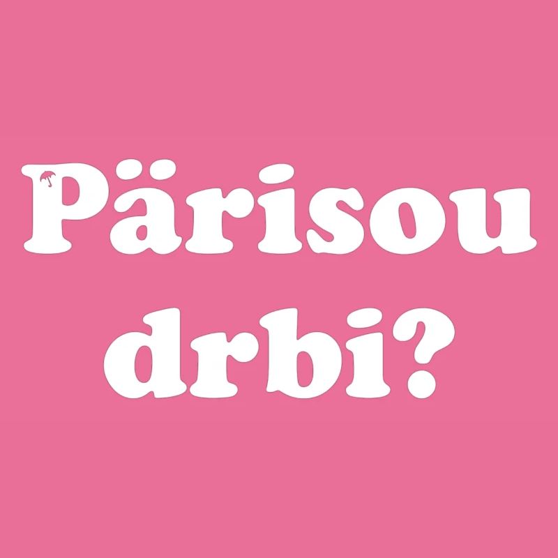 Pärisou drbi?