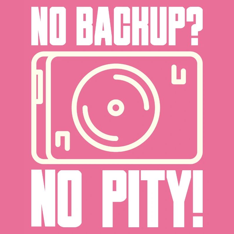 No Backup? No Pity! Saying for Admin Sys IT