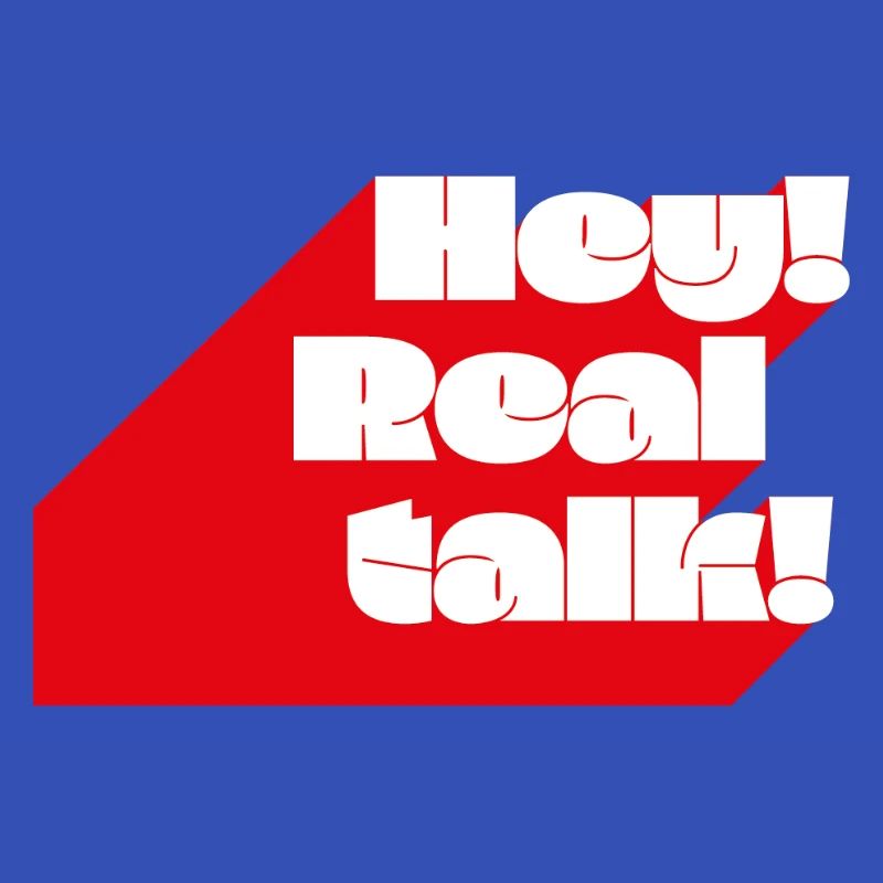 Hey! Realtalk!