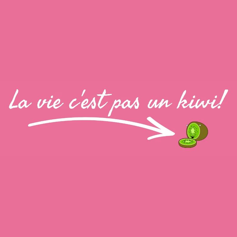 La vie c'est pas un kiwi.
