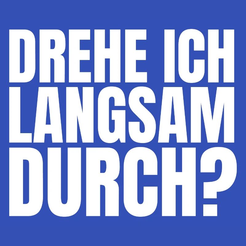 DREHE ICH LANGSAM DURCH