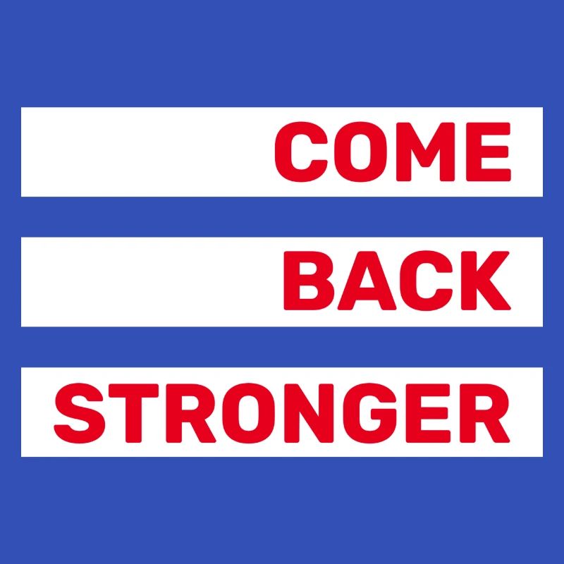 COME BACK STRONGER - COMEBACK - RETURN