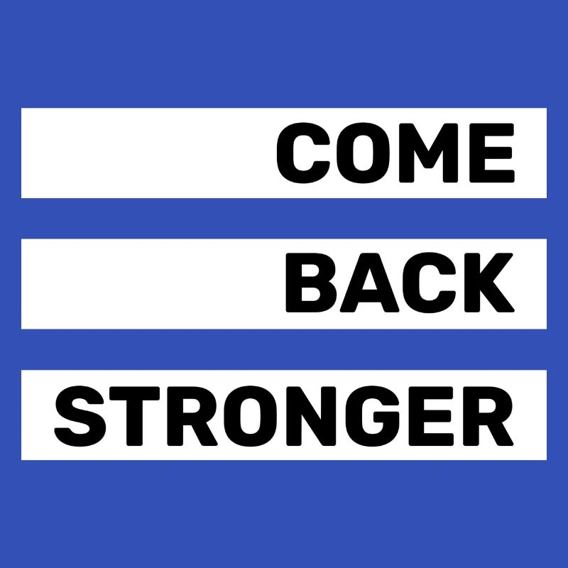 COME BACK STRONGER - COMEBACK - RETURN