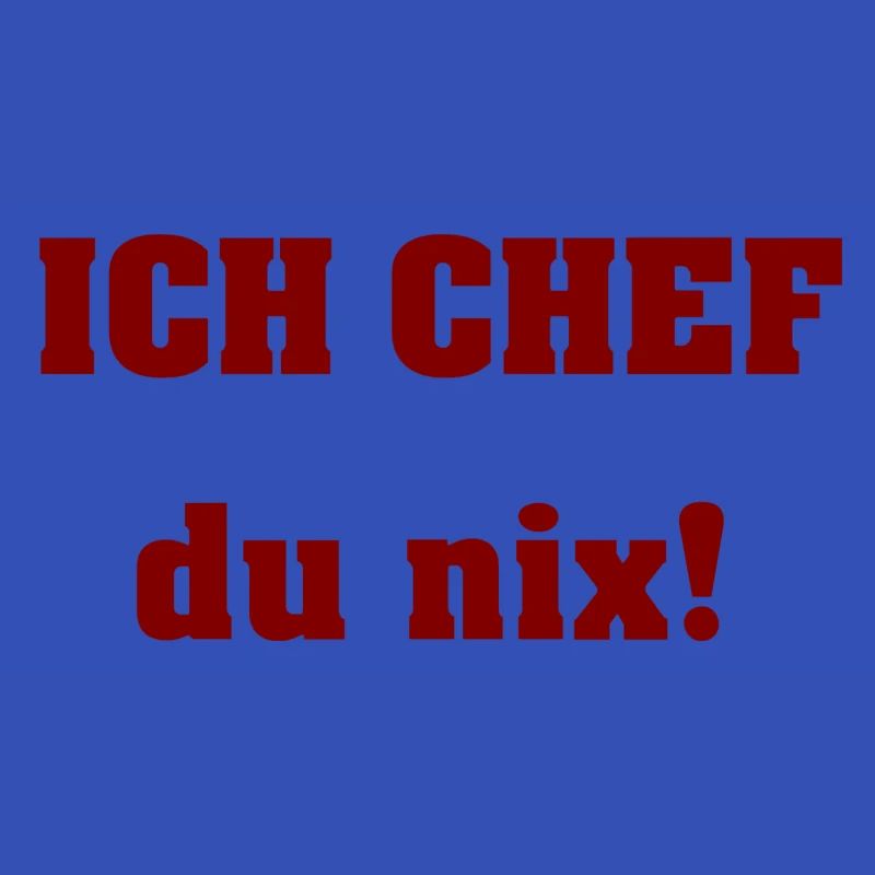 Ich Chef du nix