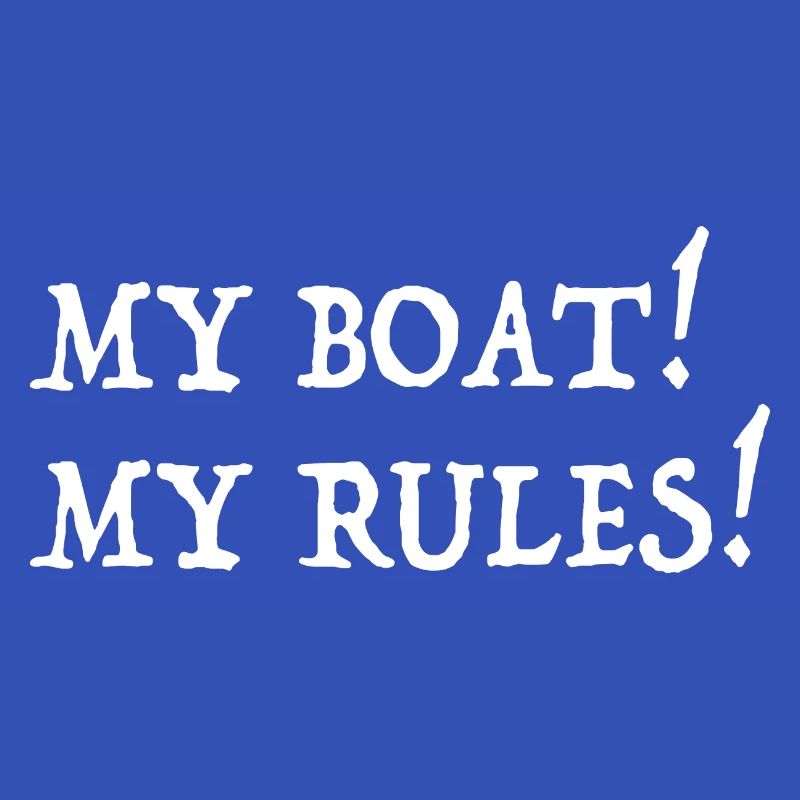 MY BOAT MY RULES