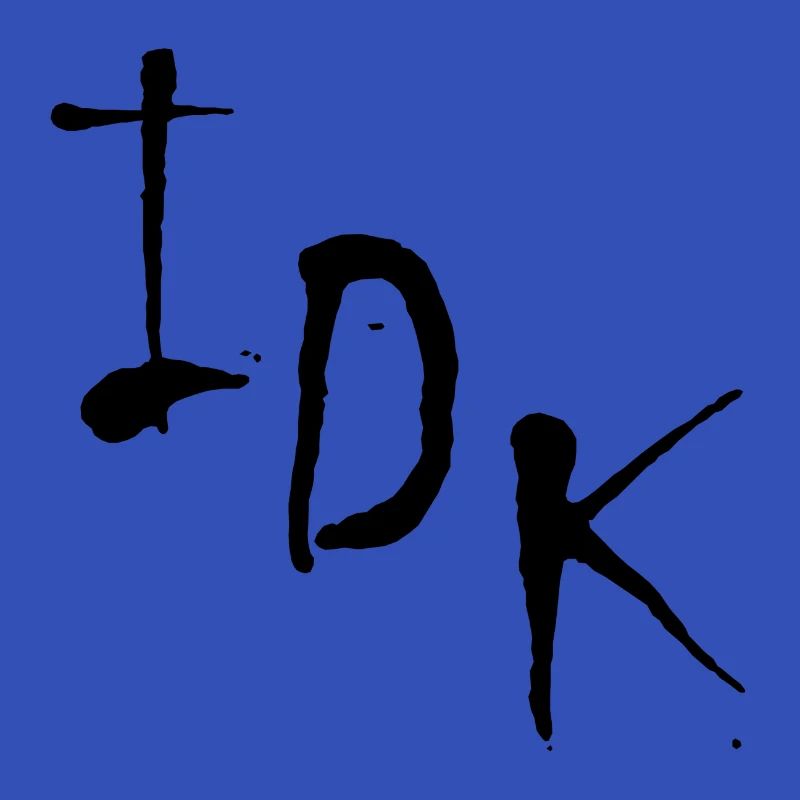 IDK