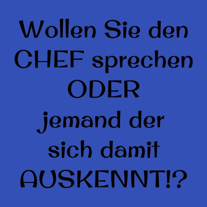 Wollen Sie den CHEF sprechen ODER jemand der sich