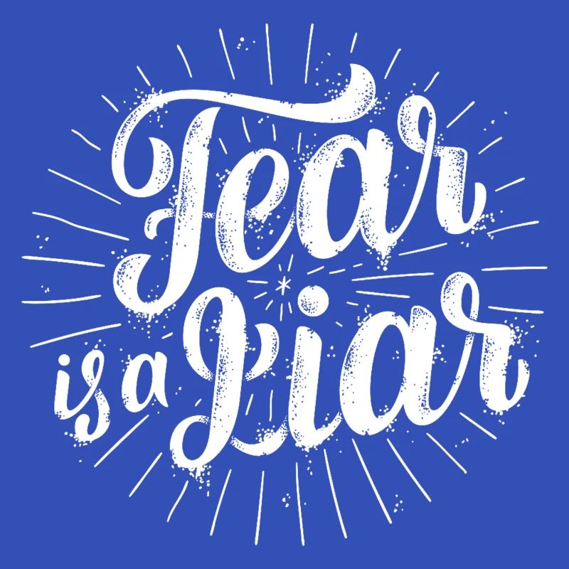 Fear is a liar