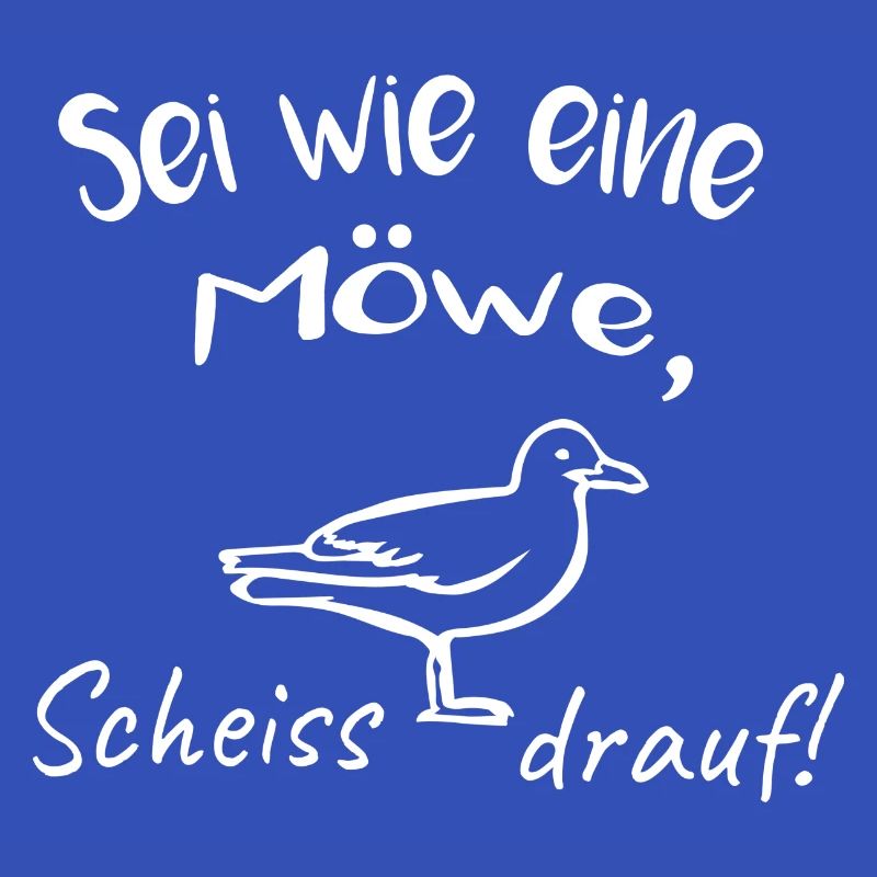 SEI WIE EINE MÖWE, SCHEISS DRAUF!