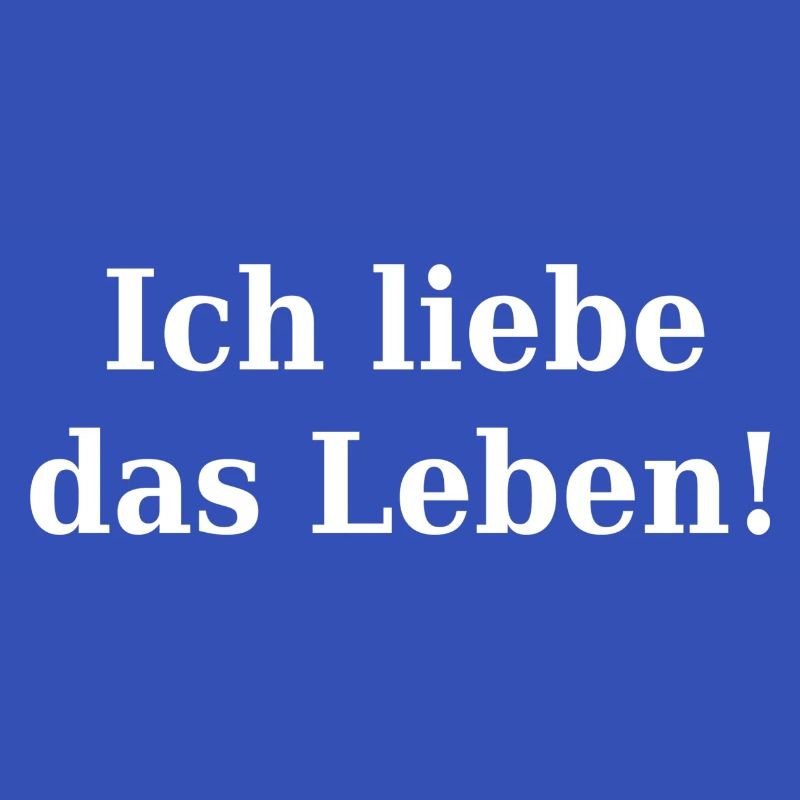 Ich liebe das Leben