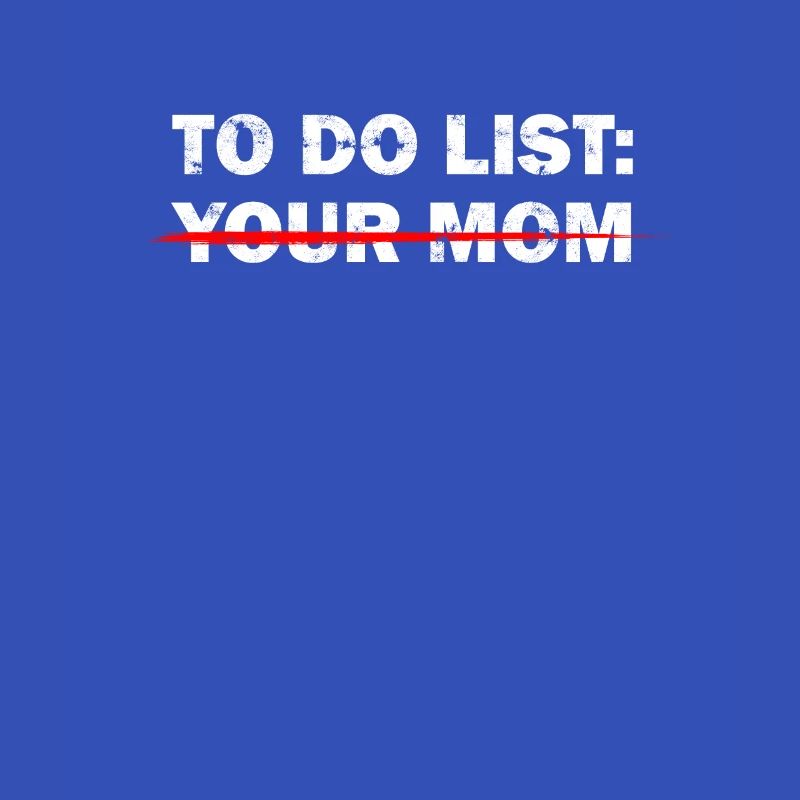 TO-DO-LISTE: DEINE MUTTER - Beleidigender Humor