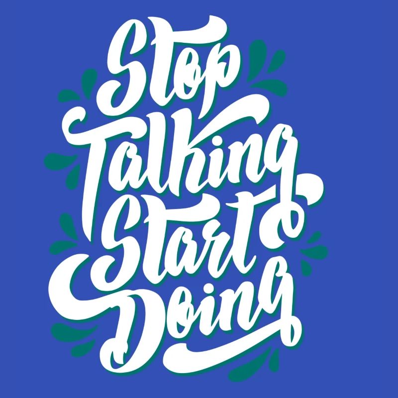 stop talking start doing