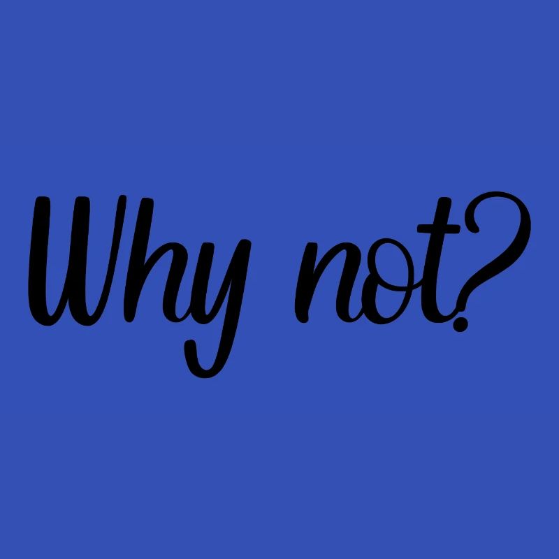 Why not?