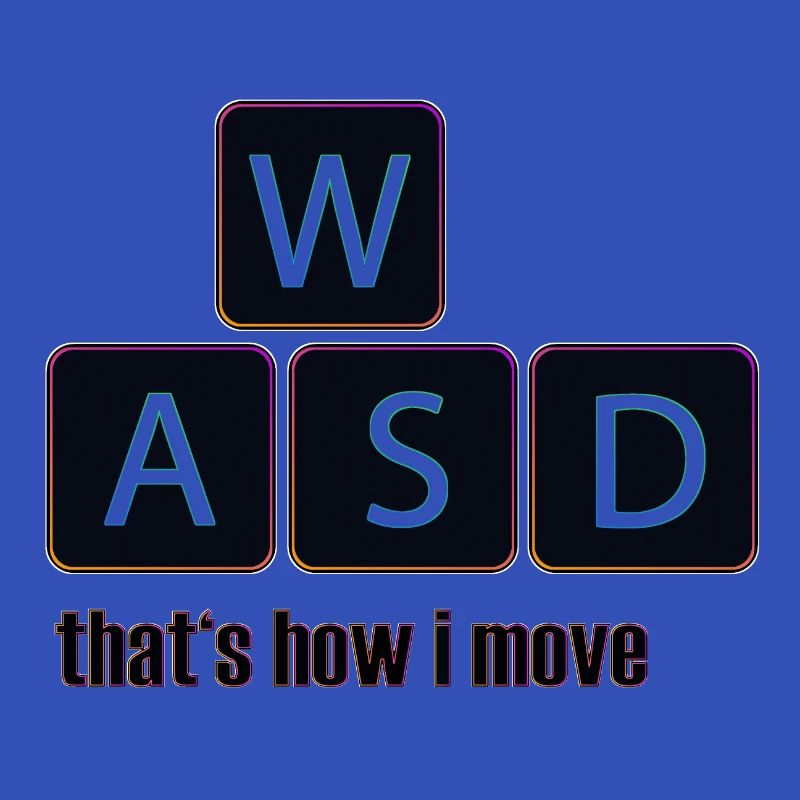 WASD thats how i move
