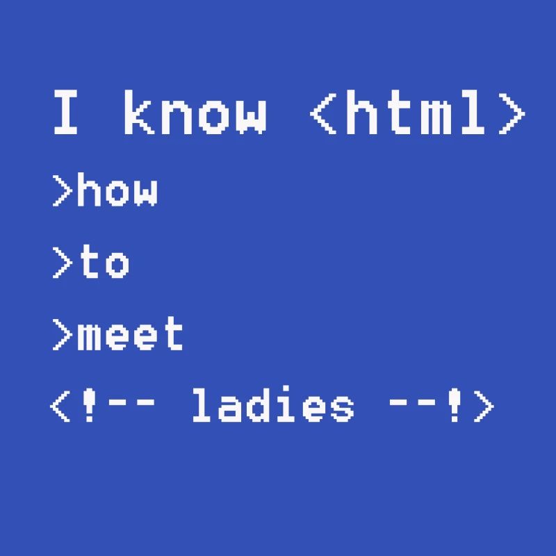 I know html Geeky Nerdy