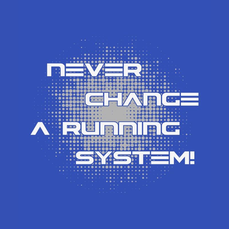 Ne jamais changer un système informatique en cours d'exécution