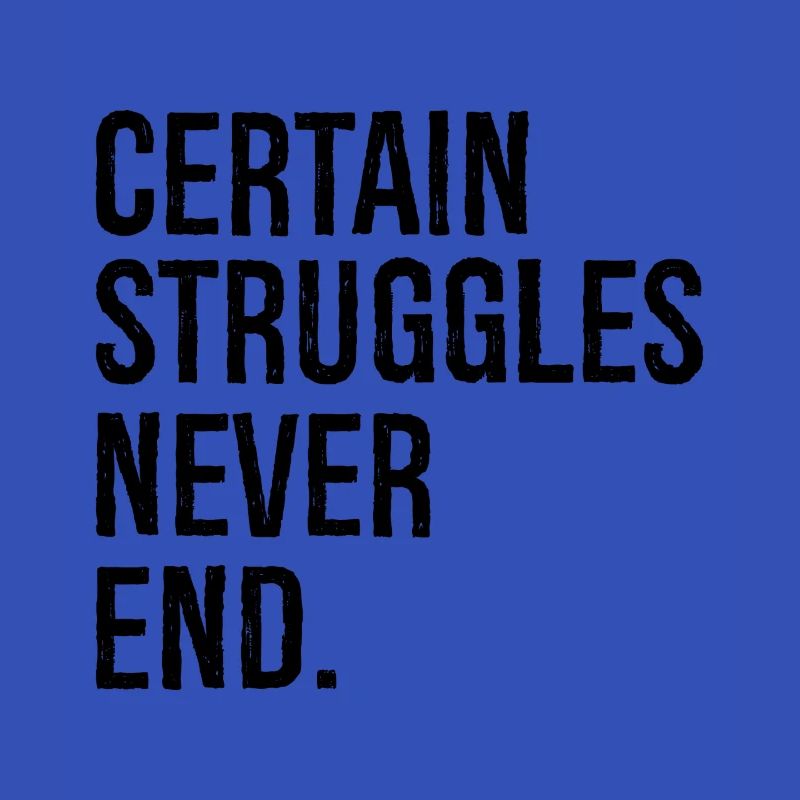 certain struggles never end