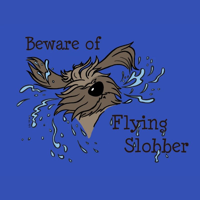 Beware of Flying Slobber
