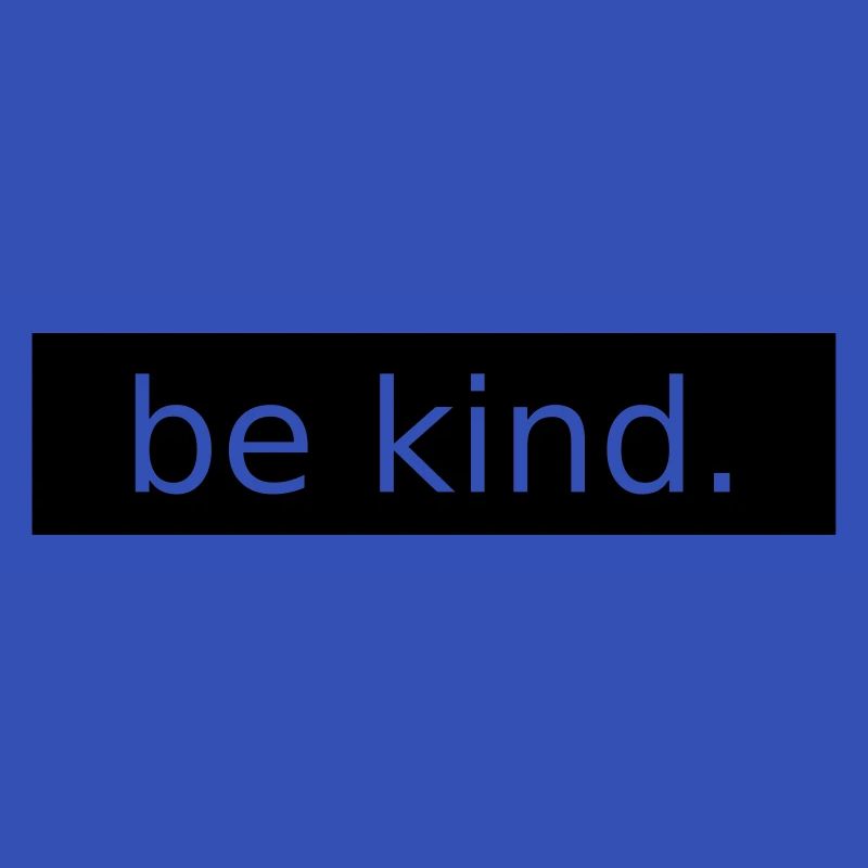 be kind