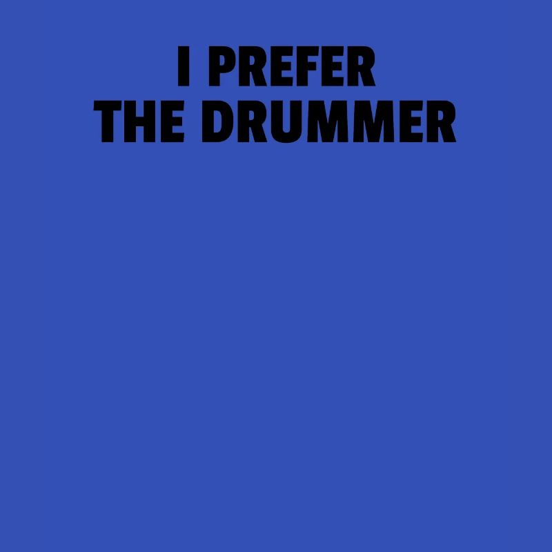 I Prefer The Drummer