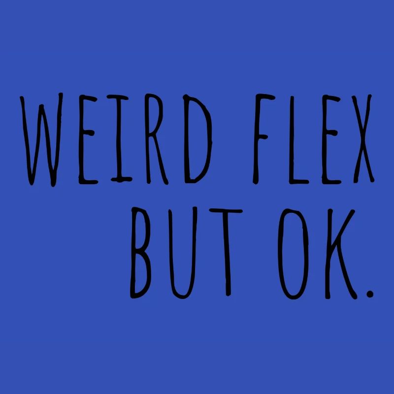 weird flex