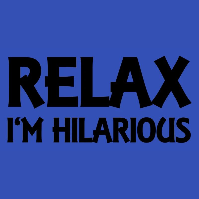 Relax I'm hilarious