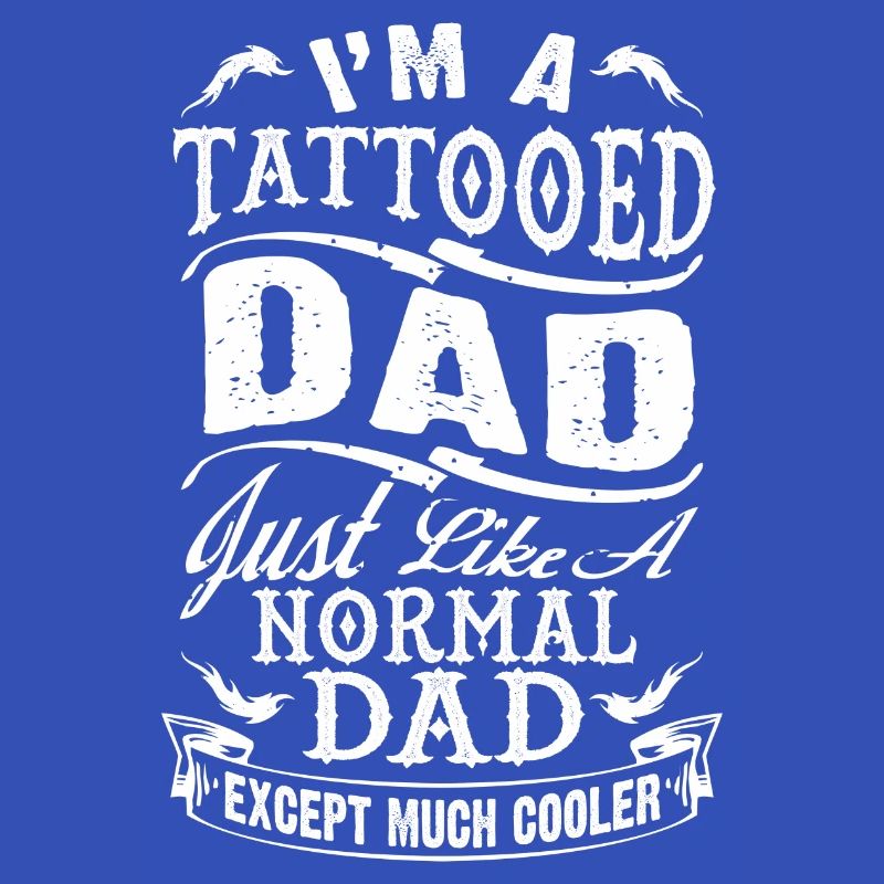 TATTOOED DAD - FATHER DAY