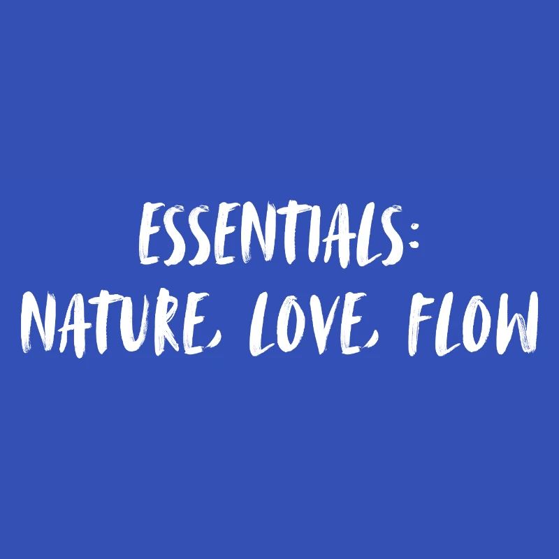 Essentials: nature, love, flow.