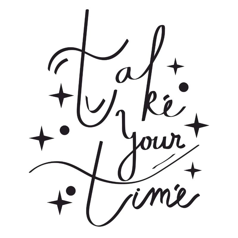 take your time