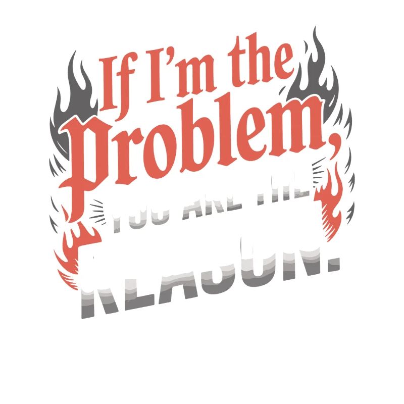 If I'm The Problem You Are The Reason Resilience