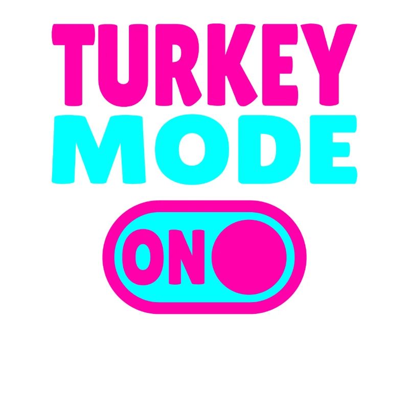 Turkey Mode ON