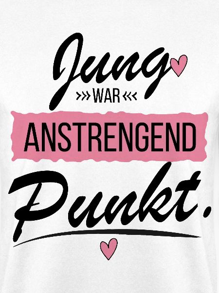 Jung war anstrengend - Lustiger Spruch
