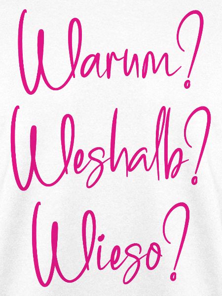 Warum? Weshalb? Wieso?
