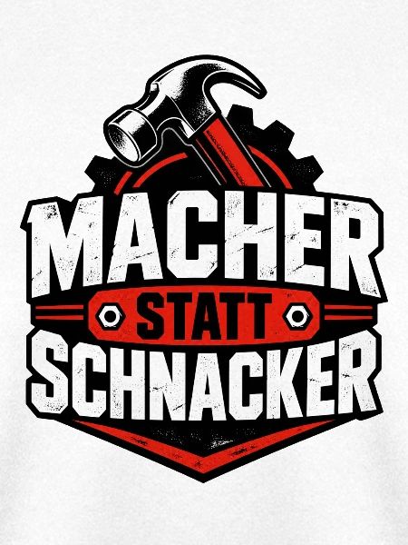 Macher statt Schnacker – Handwerker Spruch