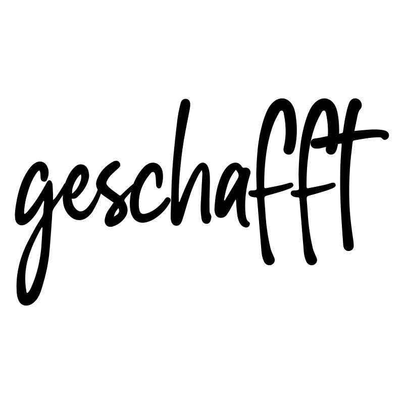 geschafft