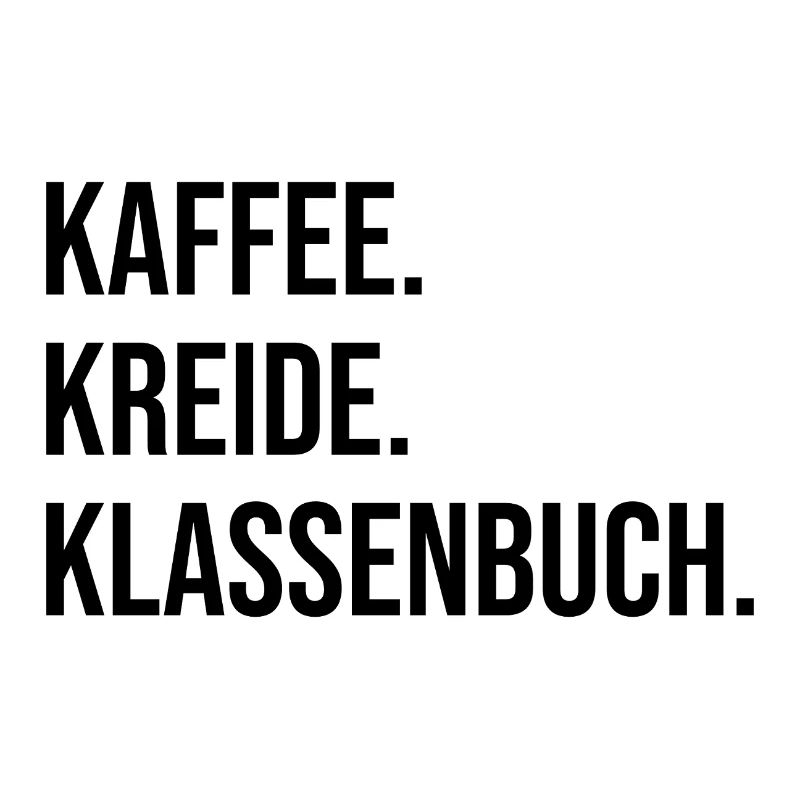 Kaffee. Kreide. Klassenbuch.