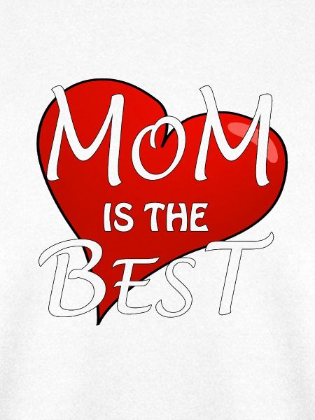 MOM IS THE BEST