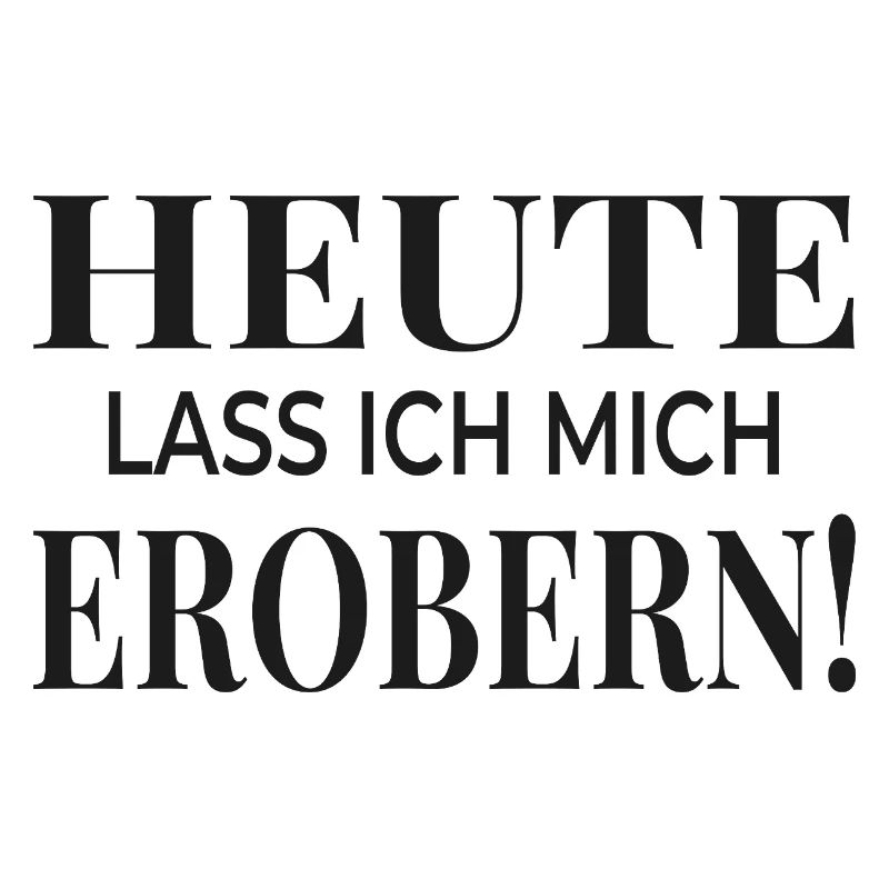 Heute lass ich mich erobern!