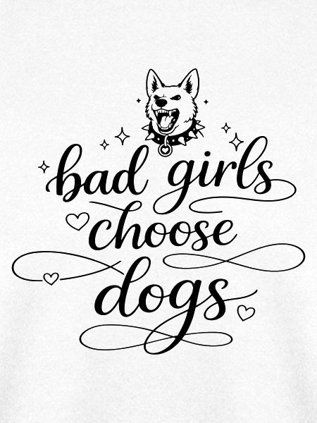 Bad Girls Choose Dogs