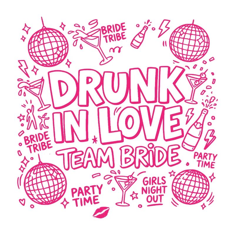 Drunk in Love - Team Bride
