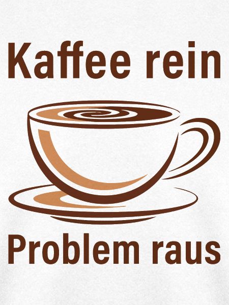 Kaffee rein, Problem raus