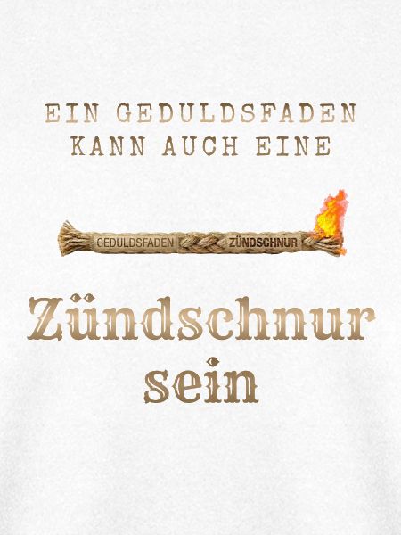 Geduldsfaden als Zündschnur