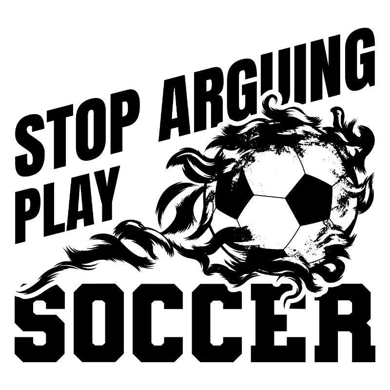 Stop Arguing Play Soccer