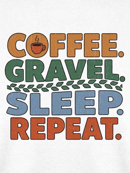 Coffee Gravel Sleep Repeat Ride