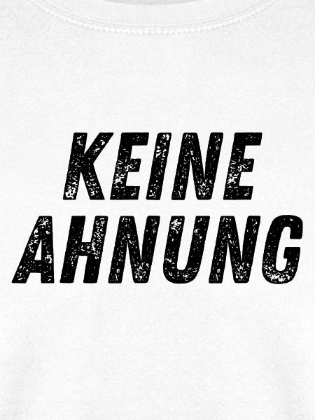 Keine Ahnung – Lustiges Statement T-Shirt