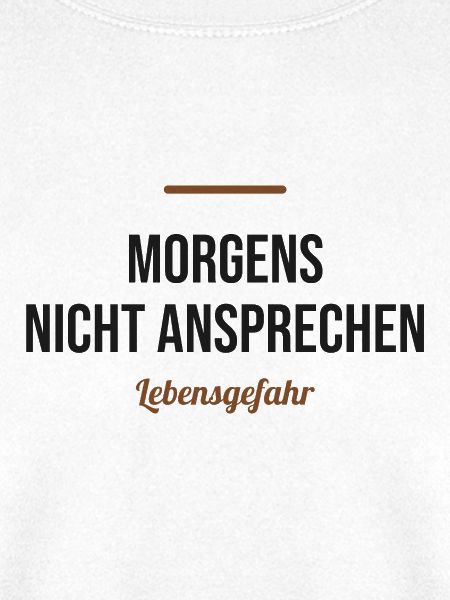 Morgens nicht ansprechen – Lebensgefahr