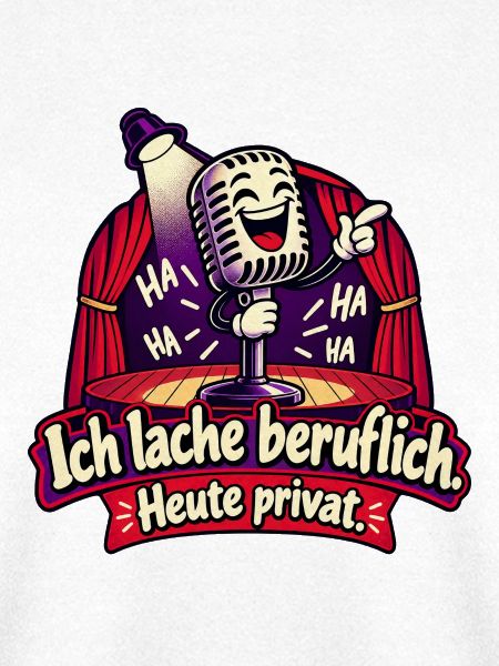 Ich lache beruflich. Heute privat.