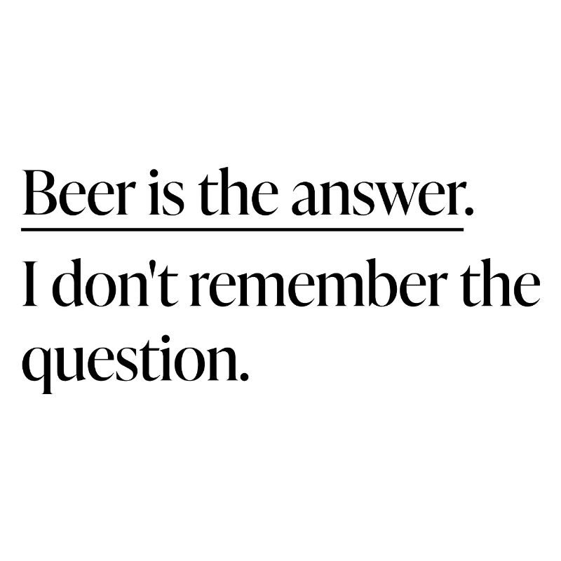 "Beer is the Answer“ Statement-Shirt
