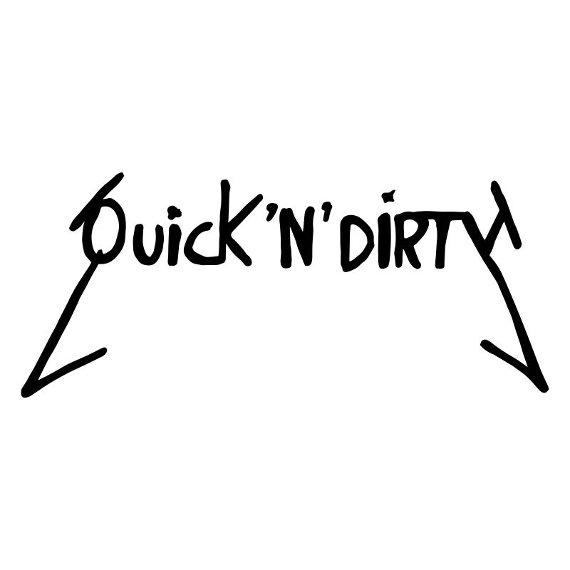 Quick and Dirty